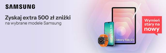 Wymień stary na nowy - zyskaj extra 500 zł zniżki na wybrane modele Samsung