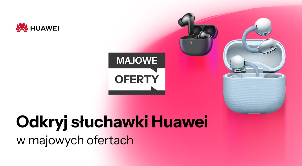 Słuchawki Huawei w majowych ofertach
