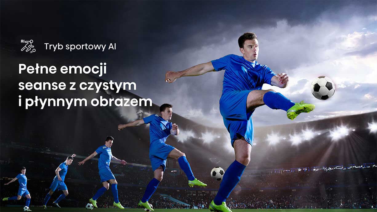 Tryb sporotowy AI - Ultra płynny ruch 120Hz - Pełne emocji seanse z czystym i płynym obrazem